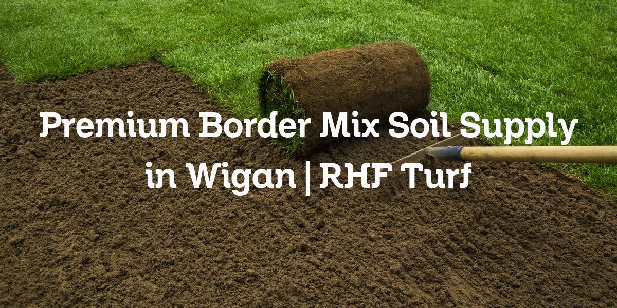 Border mix soil supply Wigan