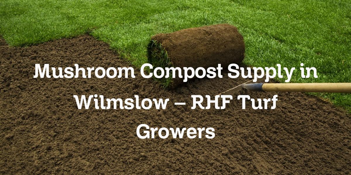 Mushroom Compost Supply Wilmslow