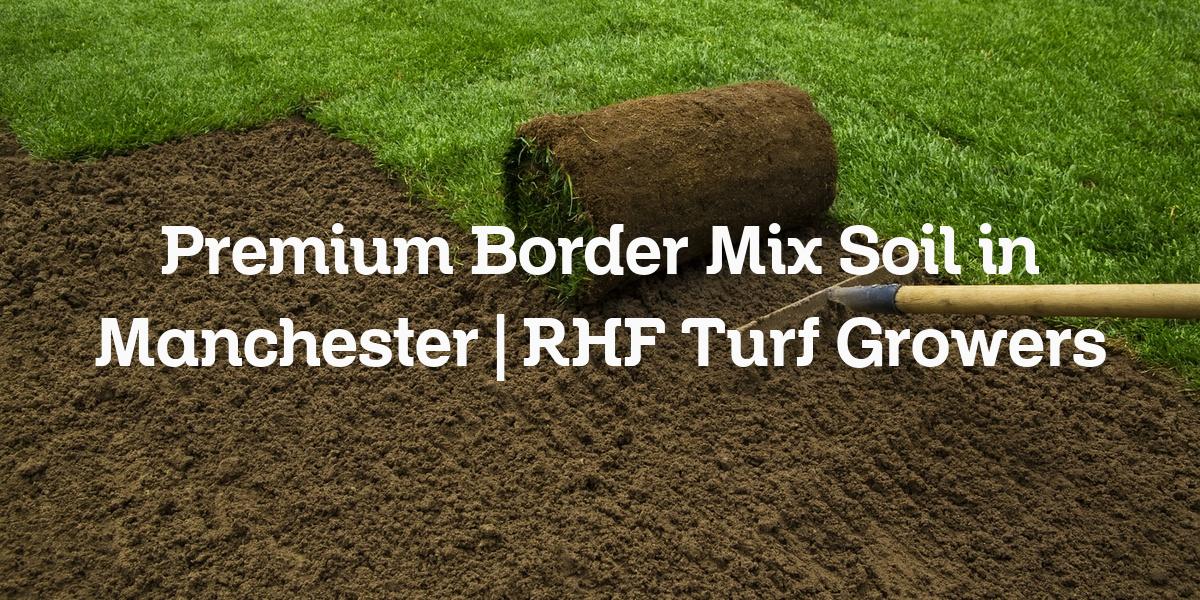 Border mix soil supply Manchester