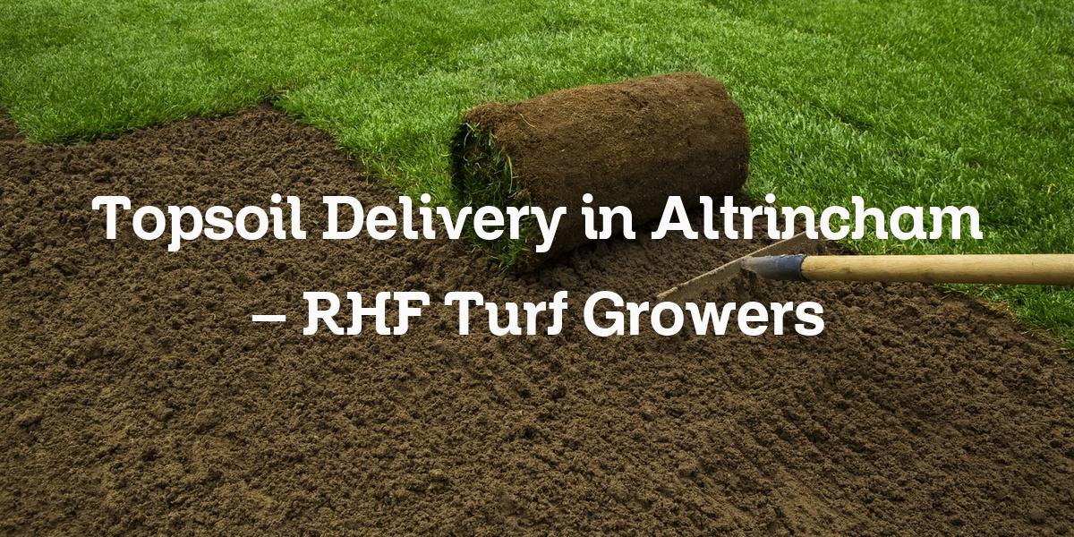 Topsoil delivery Altrincham