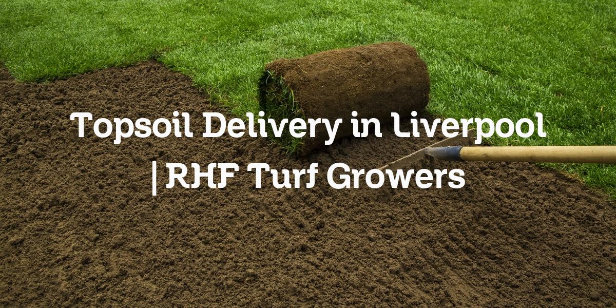 Topsoil delivery Liverpool
