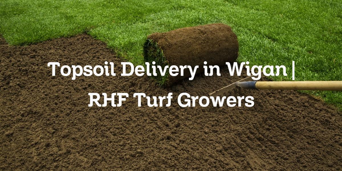 Topsoil delivery in Wigan