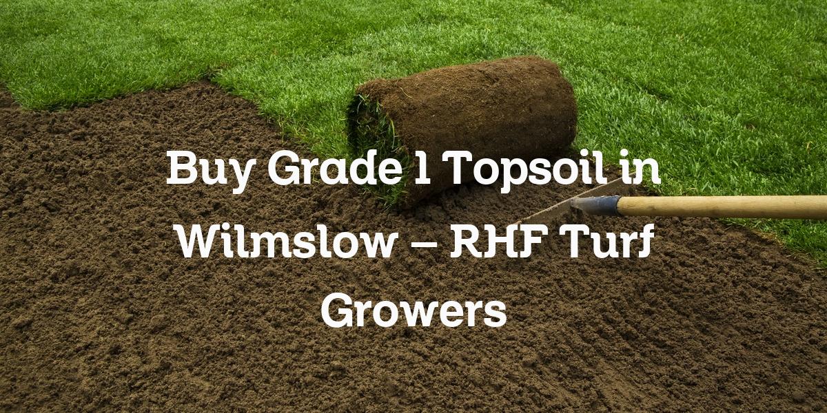 Grade 1 topsoil purchase Wilmslow